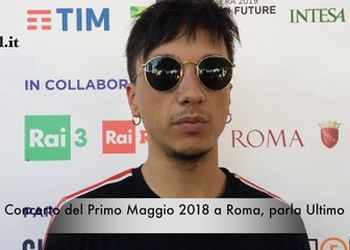Concerto del Primo Maggio 2018 a Roma, Ultimo: la videointervista