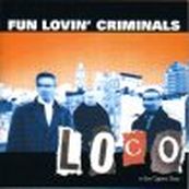 Fun Lovin&#039; Criminals - LOCO