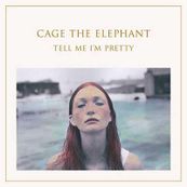 Cage The Elephant - TELL ME I&#039;M PRETTY