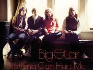 NOTHING CAN HURT ME Big Star