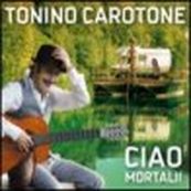 Tonino Carotone - CIAO MORTALI!