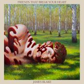 James Blake - FRIENDS THAT BREAK YOUR HEART