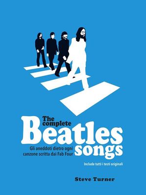 THE COMPLETE BEATLES SONGS Steve Turner