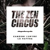 Zen Circus - CANZONI CONTRO LA NATURA Zen Circus - CANZONI CONTRO LA NATURA