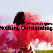 King of the Opera - NOTHING OUTSTANDING King of the Opera - NOTHING OUTSTANDING