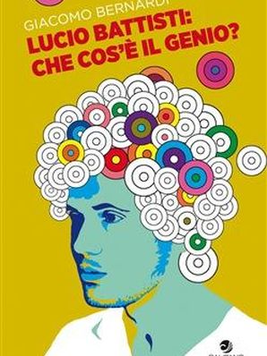 LUCIO BATTISTI: COS’È IL GENIO? Giacomo Bernardi