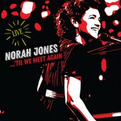Norah Jones - &lsquo;TIL WE MEET AGAIN (LIVE)