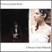 PJ Harvey - A WOMAN A MAN WALKED BY
