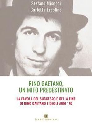 RINO GAETANO, UN MITO PREDESTINATO Stefano Micocci e Carlotta Ercolino