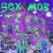 Sex Mob - DIME GRIND PALACE