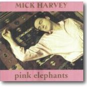 Mick Harvey - PINK ELEPHANTS