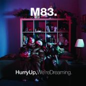 M83 - HURRY UP, WE&rsquo;RE DREAMING