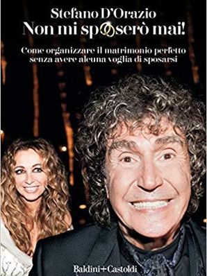 NON MI SPOSERÒ MAI! Stefano D’Orazio
