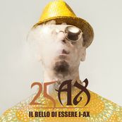 J-Ax - IL BELLO DI ESSERE J-AX - 25 ANNI DI SUCCESSI 1993-2018