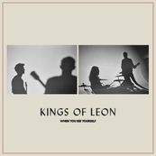 Kings Of Leon - WHEN YOU SEE YOURSELF