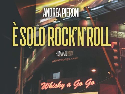 Andrea Pieroni, esce il romanzo ‘E’ solo rock’n’roll’