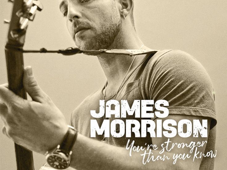 YOU&apos;RE STRONGER THAN YOU KNOW James Morrison