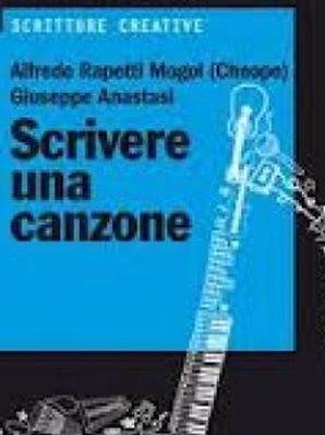 SCRIVERE UNA CANZONE Giuseppe Anastasi e Alfredo Rapetti Mogol