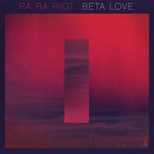 Ra Ra Riot - BETA LOVE