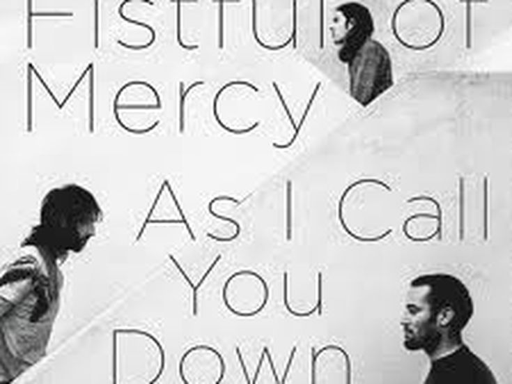 AS I CALL YOU DOWN Fistful of Mercy