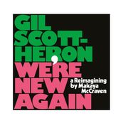 Gil Scott-Heron - WE&#039;RE NEW AGAIN &ndash; A REIMAGINING BY MAKAYA MCCRAVEN