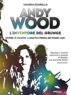 ANDREW WOOD - L'INVENTORE DEL GRUNGE Valeria Sgarella