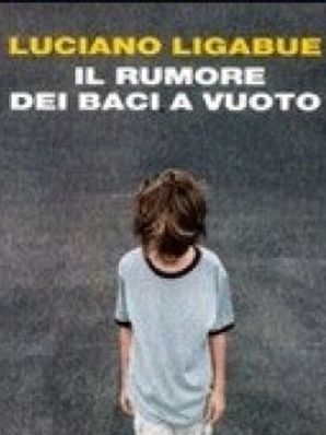 IL RUMORE DEI BACI A VUOTO Luciano Ligabue