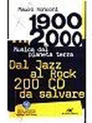 1900 - 2000: MUSICA DAL PIANETA TERRA. DAL JAZZ AL ROCK 200 CD DA SALVARE. Mauro Ronconi