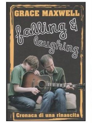 FALLING &amp; LAUGHING. CRONACA DI UNA RINASCITA Grace Maxwell