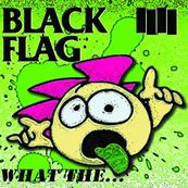 Black Flag - WHAT THE...