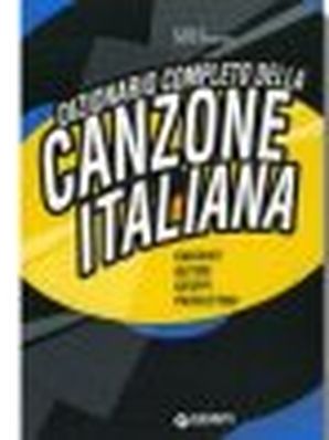 DIZIONARIO COMPLETO DELLA CANZONE ITALIANA Enrico Deregibus