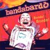 Bandabard&ograve; - BONDO! BONDO!