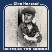 Glen Hansard - BETWEEN TWO SHORES