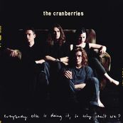 Cranberries - EVERYBODY ELSE IS DOING IT, SO WHY CAN&#039;T WE?