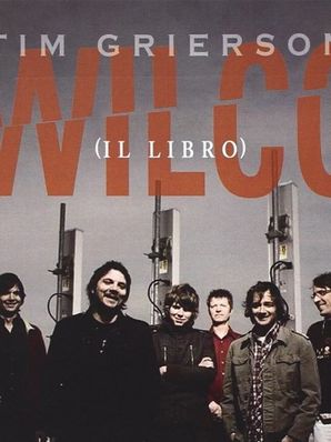 WILCO - IL LIBRO Tim Grierson