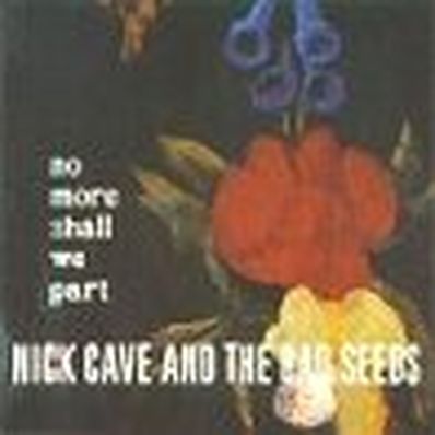 NO MORE SHALL WE PART Nick Cave