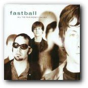 Fastball - ALL THE PAIN MONEY CAN BUY