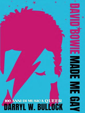 DAVID BOWIE MADE ME GAY Darryl W. Bullock