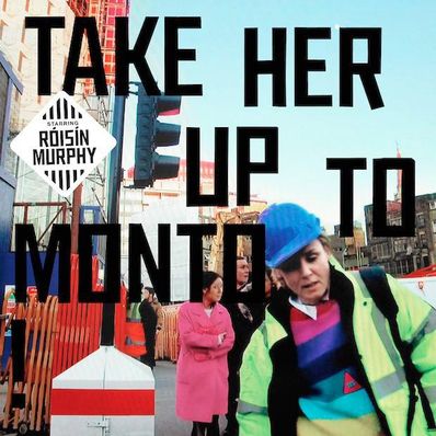 TAKE HER UP TO MONTO Roisin Murphy