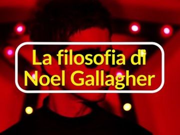 Noel Gallagher - La filosofia di Noel Gallagher