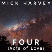 Mick Harvey - FOUR (ACTS OF LOVE)