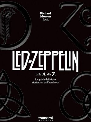 LED ZEPPELIN DALLA A ALLA Z Richard Morton Jack