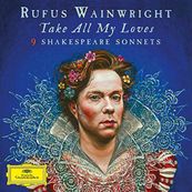 Rufus Wainwright - TAKE ALL MY LOVES: 9 SHAKESPEARE SONNETS
