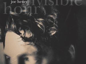 INVISIBLE HOUR Joe Henry