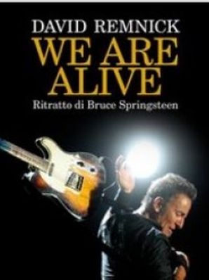 WE ARE ALIVE. RITRATTO DI BRUCE SPRINGSTEEN David Remnick