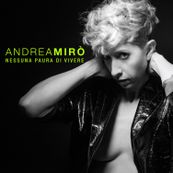 Andrea Mir&ograve; - NESSUNA PAURA DI VIVERE