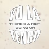 Yo La Tengo - THERE&#039;S A RIOT GOING ON