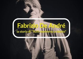 Fabrizio De Andr&eacute;, la storia di &quot;Tutti morimmo a stento&quot;