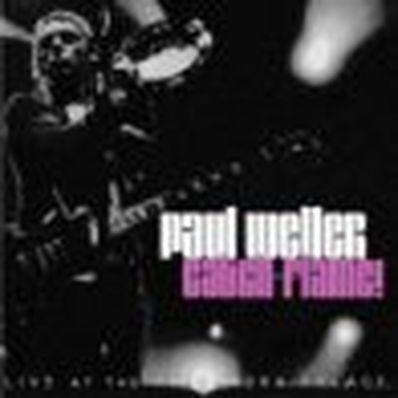 CATCH FLAME! - LIVE Paul Weller