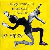 Le Strisce - HANNO PAURA DI GUARDARCI DENTRO